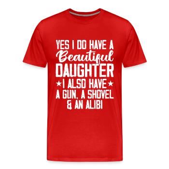 Yes I Do Have A Beautiful Daughter Gun Shovel Alib - Men's Premium Organic T-Shirt - red - Front - Damien (186cm)