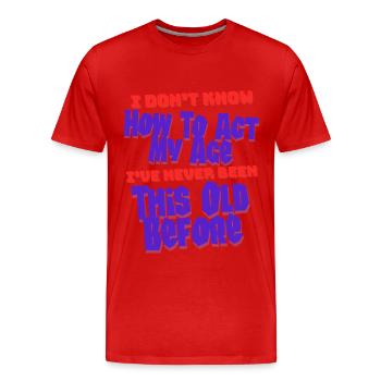 Ich weiß nicht, wie ich meinen uralten Geburtstag verhalten soll - Männer Premium Bio T-Shirt - Rot - Vorne - Damien (186cm)