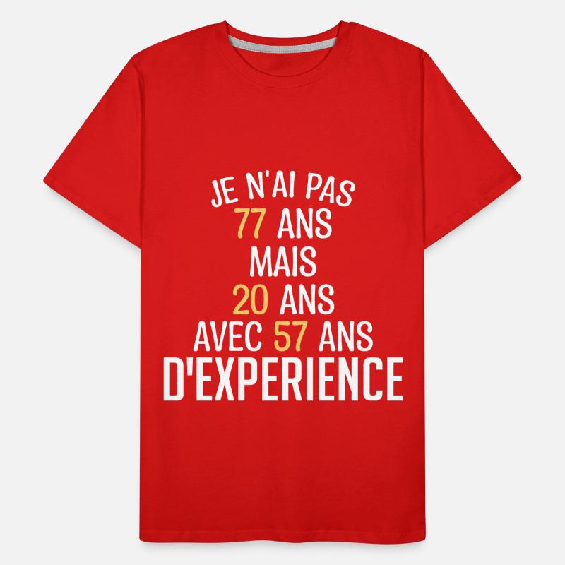 Je N'ai Pas 77 Ans. J'ai 20 Avec 57 D'expérience T-shirt bio Premium Homme