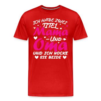 Ich Habe Zwei Titel Mama Und Oma - Männer Premium Bio T-Shirt - Rot - Vorne - Damien (186cm)