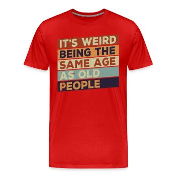 Es ist seltsam, im gleichen Alter wie alte Mensche - Männer Premium Bio T-Shirt - Rot - Vorne - Damien (186cm)