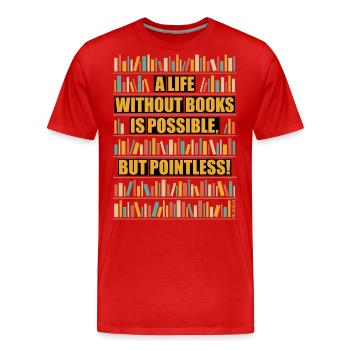 Life Without Books – Possible But Pointless POS 5C - Männer Premium Bio T-Shirt - Rot - Vorne - Damien (186cm)