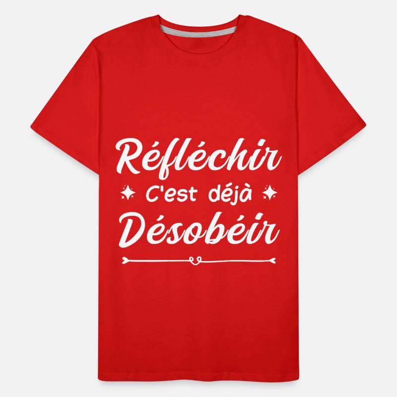 réfléchir c'est déjà désobéir T-shirt bio Premium Homme
