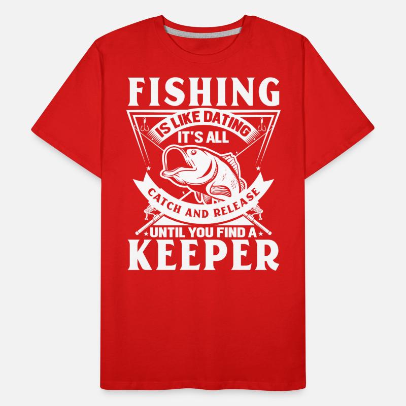 La pêche, c’est comme sortir avec quelqu’un : attraper et relâcher jusqu’à T-shirt bio Premium Homme