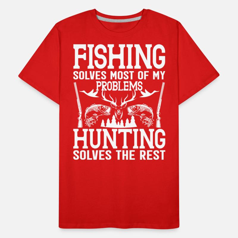 Fishing solves most of my problems Hunting solves Men's Premium Organic T-Shirt