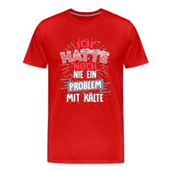 Ich hatte noch nie ein Problem mit Kälte / Winter - Männer Premium Bio T-Shirt - Rot - Vorne - Damien (186cm)