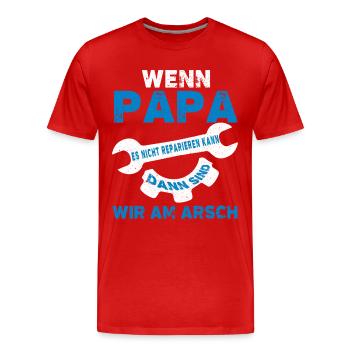 wenn papa es nicht reparieren kann dann sind wir - Männer Premium Bio T-Shirt - Rot - Vorne - Damien (186cm)