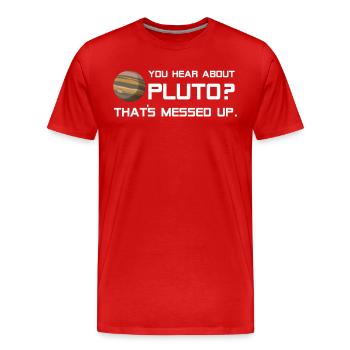Pluto Shirt You Hear About Pluto? - Männer Premium Bio T-Shirt - Rot - Vorne - Damien (186cm)