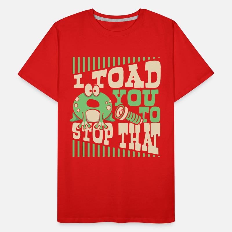 I Toad You To Stop That Toad Tadpole Frog Men's Premium Organic T-Shirt