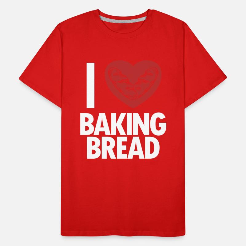 I love Baking Bread Bread Maker Bread Dough Bread Men's Premium Organic T-Shirt