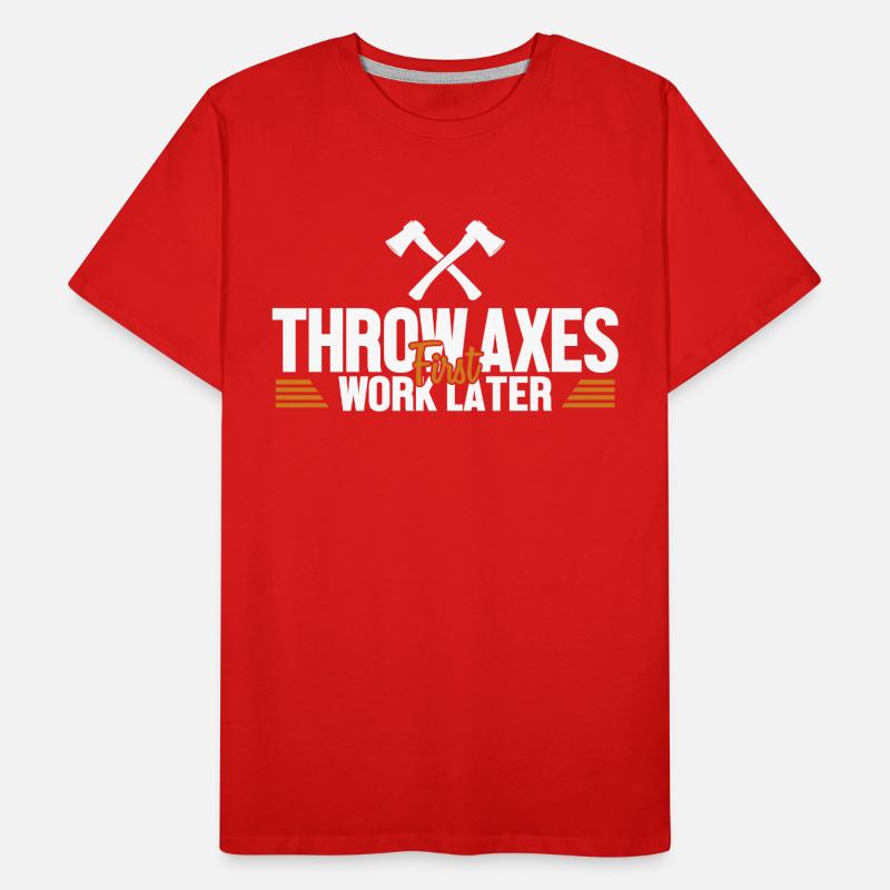 Throw Axes First Work Later Axe Throwing Game Axe Men's Premium Organic T-Shirt