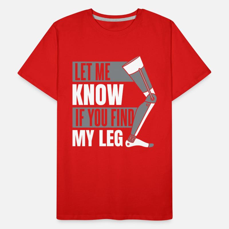 Faites-moi savoir si vous trouvez ma prothèse de jambe d’utilisateur de jambe T-shirt bio Premium Homme