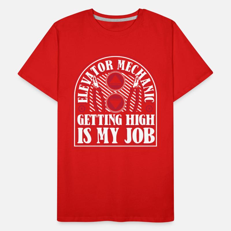 Elevator Mechanic Getting High Is My Job Elevator Men's Premium Organic T-Shirt