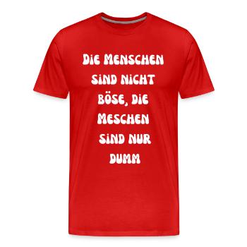 Nicht böse, nur dumm - Männer Premium Bio T-Shirt - Rot - Vorne - Damien (186cm)