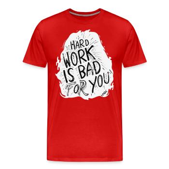 Hard work is bad for you - Men's Premium Organic T-Shirt - red - Front - Damien (186cm)