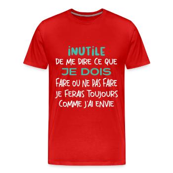 Inutile de me dire ce que je dois faire. - T-shirt bio Premium Homme - rouge - Devant - Damien (186cm)
