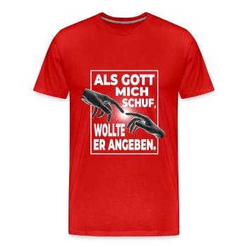 Als Gott Mich Schuf Wollte Er Angeben - Lustiges - Männer Premium Bio T-Shirt - Rot - Vorne - Damien (186cm)