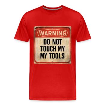 Warning Do Not Touch My Tools Lustiges Warnschild - Männer Premium Bio T-Shirt - Rot - Vorne - Damien (186cm)