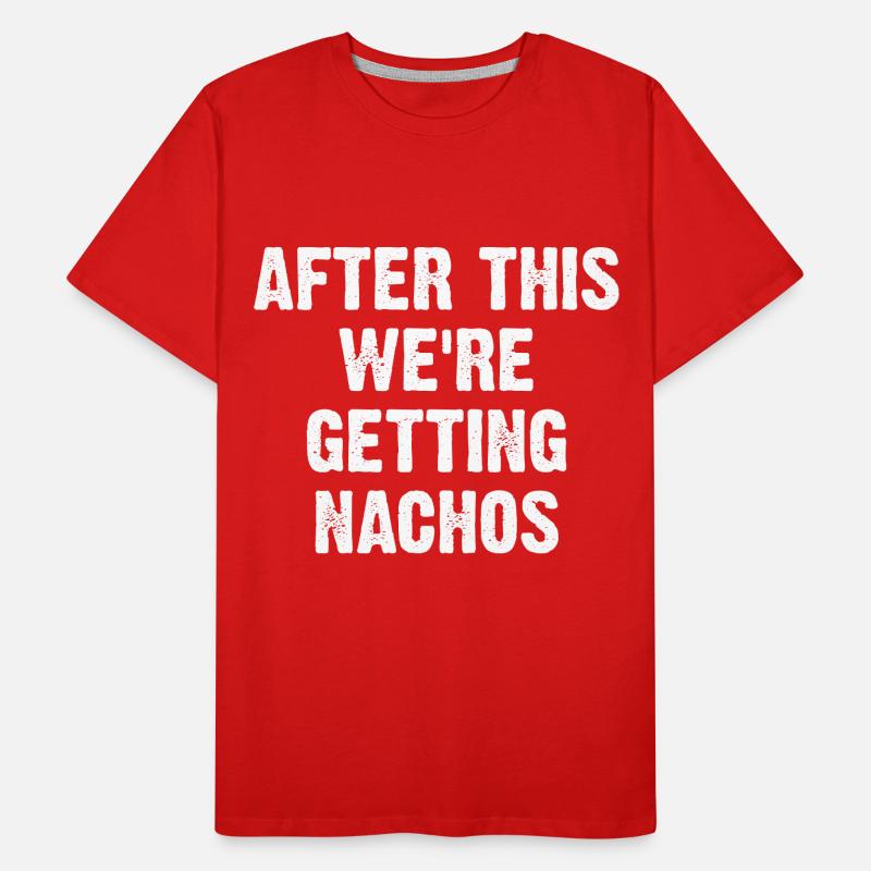 After This We're Getting Nachos Männer Premium Bio T-Shirt