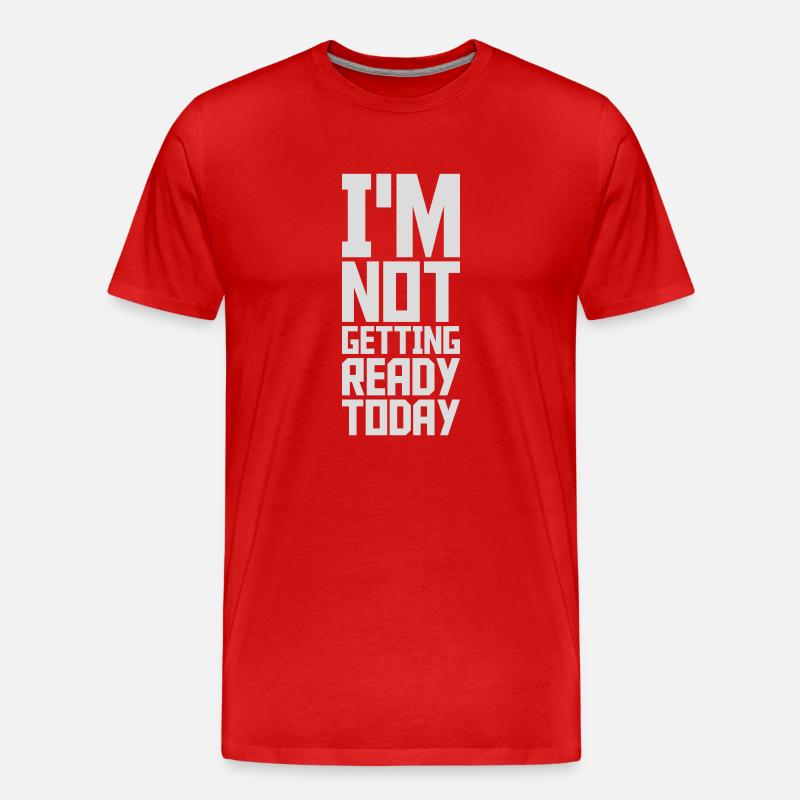 not getting ready today - Männer Premium Bio T-Shirt - Rot