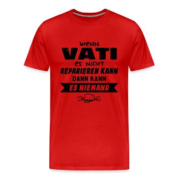 Wenn VATI es nicht reparieren kann Lustiger Spruch - Männer Premium Bio T-Shirt - Rot - Vorne - Damien (186cm)
