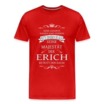 Seine Majestät der Erich betritt den Raum - Männer Premium Bio T-Shirt - Rot - Vorne - Damien (186cm)