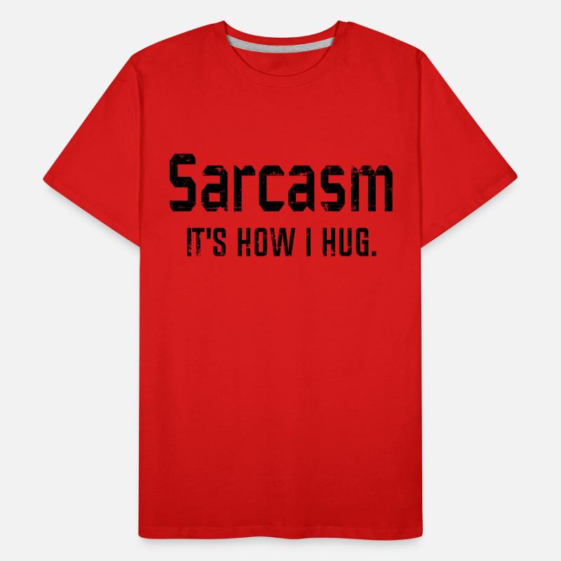 Sarkasmus Es ist, wie ich umarme, Sarkasmus, sarkastisches Zitat Männer Premium Bio T-Shirt