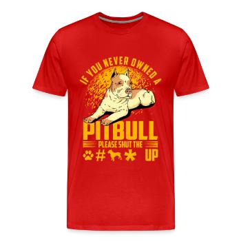 If you never owned a Pitbull please shut the fuck - Männer Premium Bio T-Shirt - Rot - Vorne - Damien (186cm)