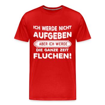 Ich werde nicht aufgeben aber Fluchen Sprüche - Männer Premium Bio T-Shirt - Rot - Vorne - Damien (186cm)