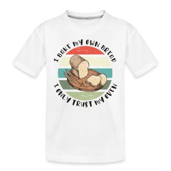 Ich backe mein Brot - Ich vertraue nur meinem Ofen - Kinder Premium Bio T-Shirt - Weiß - Vorne