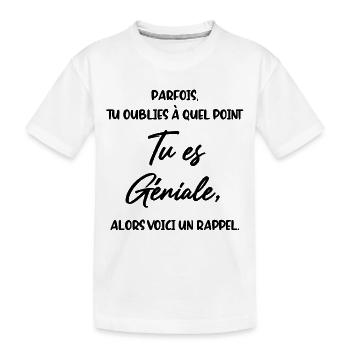 Parfois Tu oublies à quel point tu es Géniale - T-shirt bio Premium Enfant - blanc - Devant