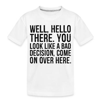 Eh bien, bonjour, tu ressembles à une mauvaise décision - T-shirt bio Premium Enfant - blanc - Devant