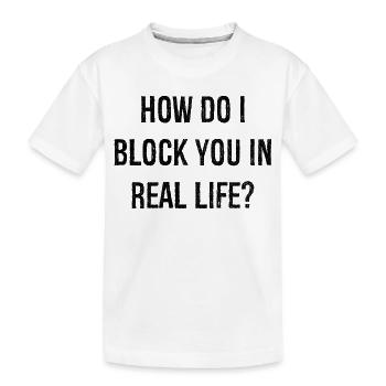 Comment puis-je vous bloquer dans la vraie vie - T-shirt bio Premium Enfant - blanc - Devant