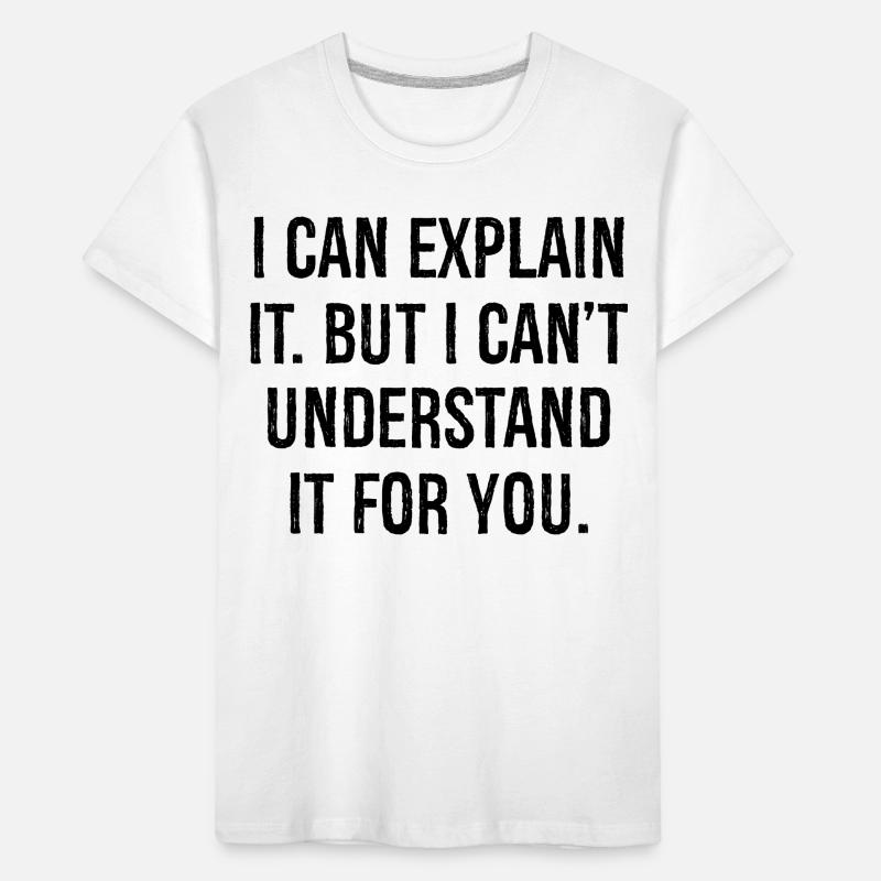 I can explain it but I can't understand it for you Kids' Premium Organic T-Shirt