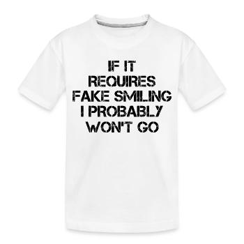 If it requires fake smiling I probably won't go - Kids' Premium Organic T-Shirt - white - Front