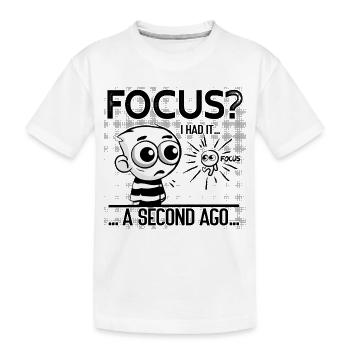 Focus? I Had It – ADHD Focus Humor - Kids' Premium Organic T-Shirt - white - Front