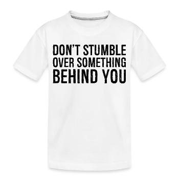 Ne trébuchez pas sur quelque chose derrière vous - T-shirt bio Premium Enfant - blanc - Devant