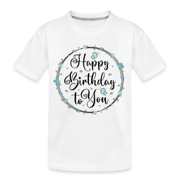 Happy birthday to you - Kinder Premium Bio T-Shirt - Weiß - Vorne