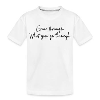 Wachsen Sie an dem, was Sie durchmachen - Kinder Premium Bio T-Shirt - Weiß - Vorne