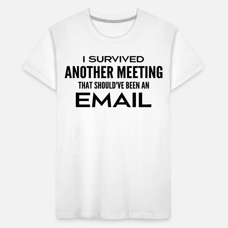 Ich habe ein Treffen überlebt, das eigentlich ein Treffen hätte sein sollen Kinder Premium Bio T-Shirt