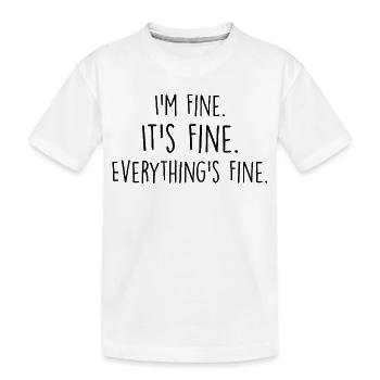 i'm fine, it's fine, everything's fine - T-shirt bio Premium Enfant - blanc - Devant