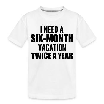 I need a six-month vacation twice a year - T-shirt bio Premium Enfant - blanc - Devant