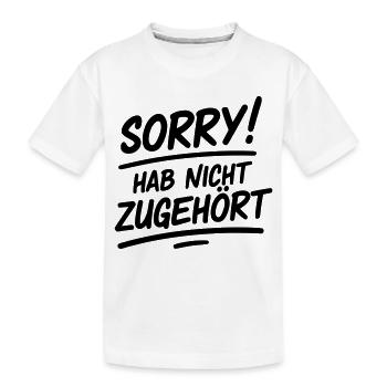 Sorry hab nicht zugehört - Kinder Premium Bio T-Shirt - Weiß - Vorne