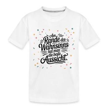 Am Rande des Wahnsinns hat man die beste Aussicht - Kinder Premium Bio T-Shirt - Weiß - Vorne