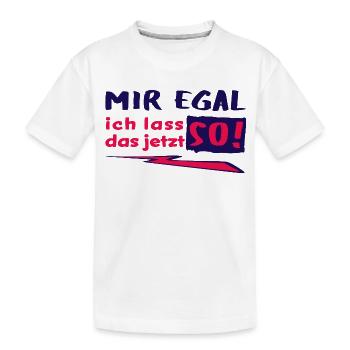 MIR EGAL - ich lass das jetzt so! - Statement - Kinder Premium Bio T-Shirt - Weiß - Vorne