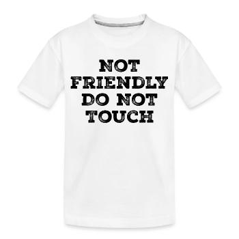 Not friendly do not touch - Kids' Premium Organic T-Shirt - white - Front