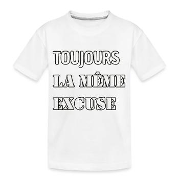 Toujours la même excuse. - T-shirt bio Premium Enfant - blanc - Devant