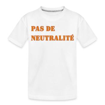 PAS DE NEUTRALITÉ - T-shirt bio Premium Enfant - blanc - Devant