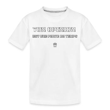 TON OPINION EST UNE PERTE DE TEMPS.  - T-shirt bio Premium Enfant - blanc - Devant