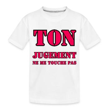 TON JUGEMENT NE ME TOUCHE PAS. - T-shirt bio Premium Enfant - blanc - Devant